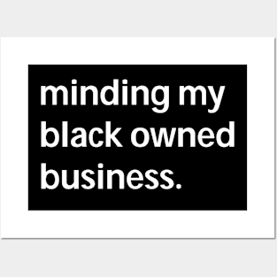 Minding my black owned business Posters and Art